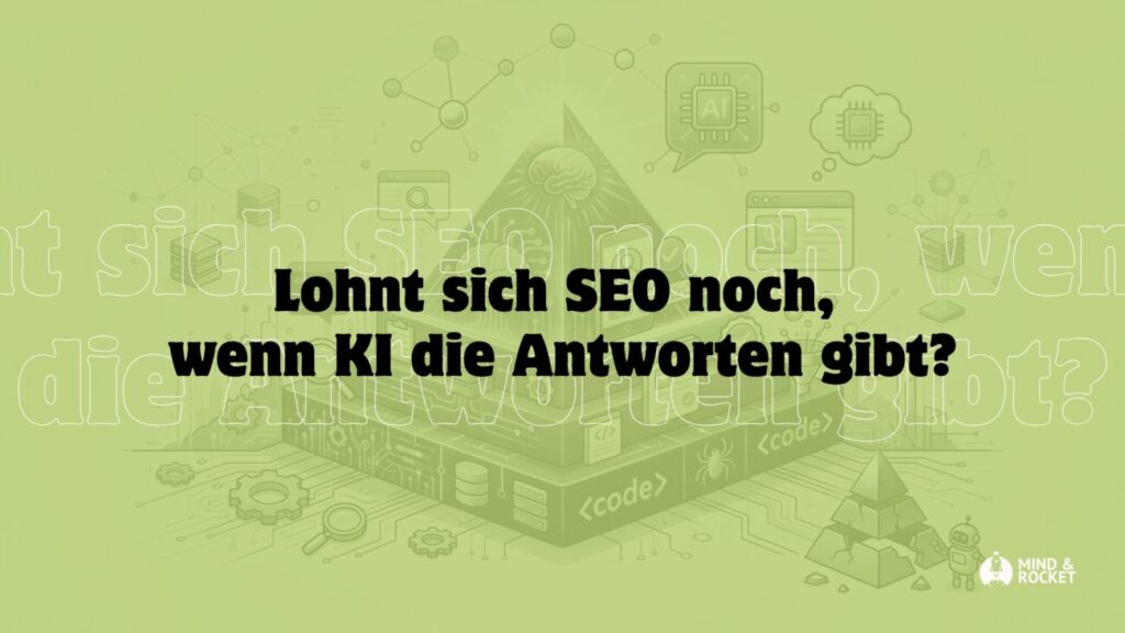 Lohnt sich SEO noch wenn KI die Antworten gibt Beitragsbild Mind & Rocket